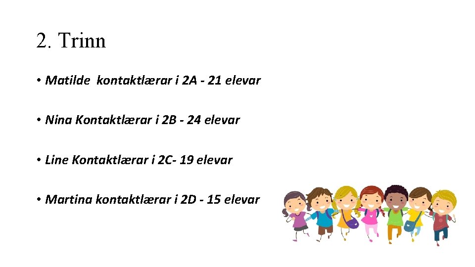 2. Trinn • Matilde kontaktlærar i 2 A - 21 elevar • Nina Kontaktlærar