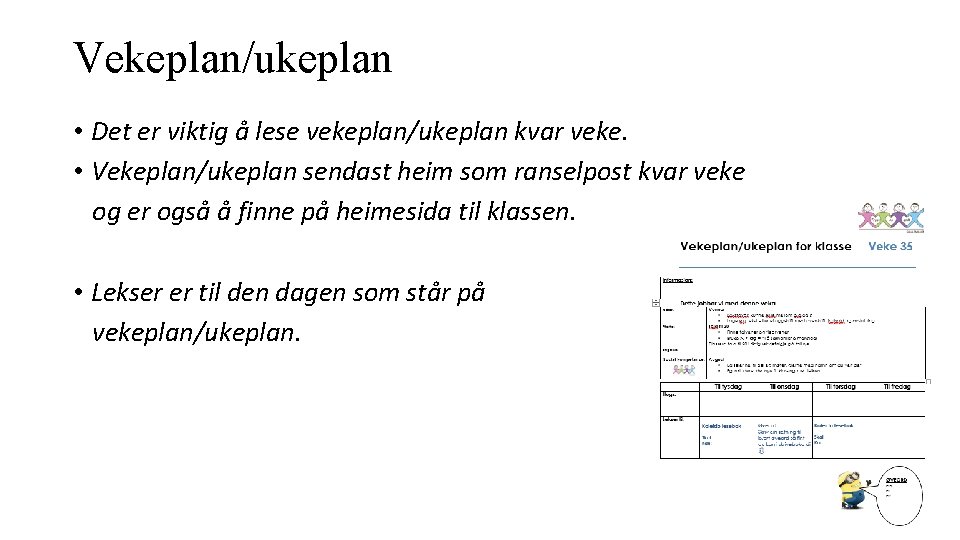 Vekeplan/ukeplan • Det er viktig å lese vekeplan/ukeplan kvar veke. • Vekeplan/ukeplan sendast heim