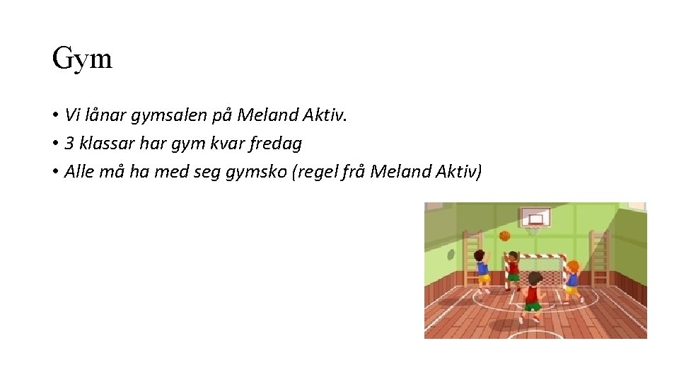 Gym • Vi lånar gymsalen på Meland Aktiv. • 3 klassar har gym kvar