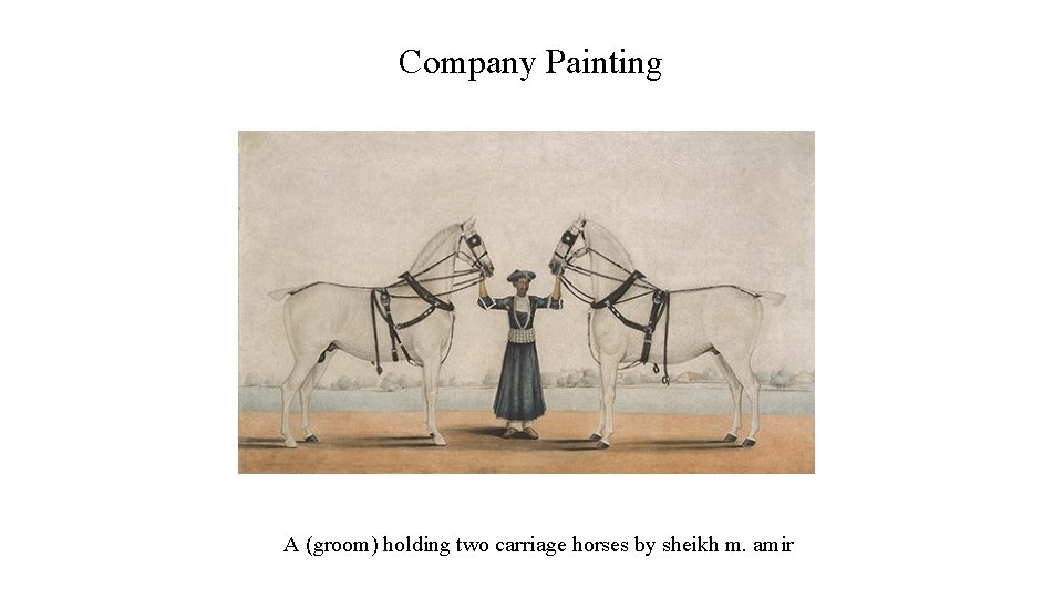Company Painting A (groom) holding two carriage horses by sheikh m. amir 