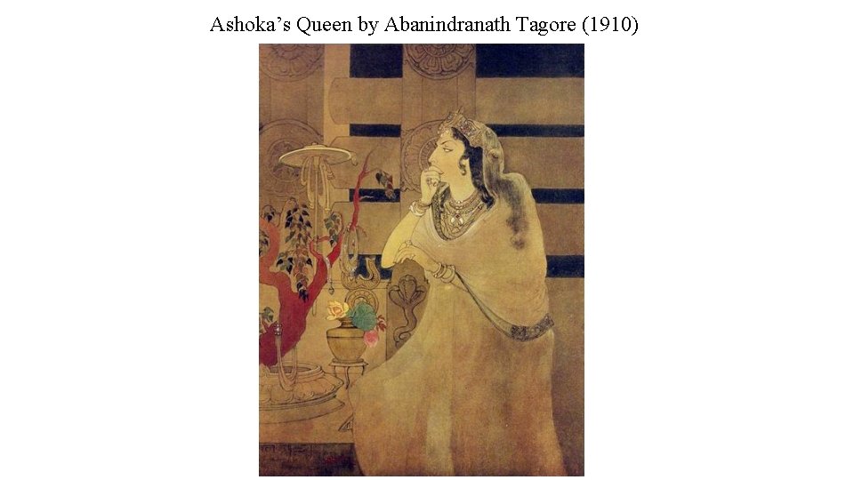 Ashoka’s Queen by Abanindranath Tagore (1910) 