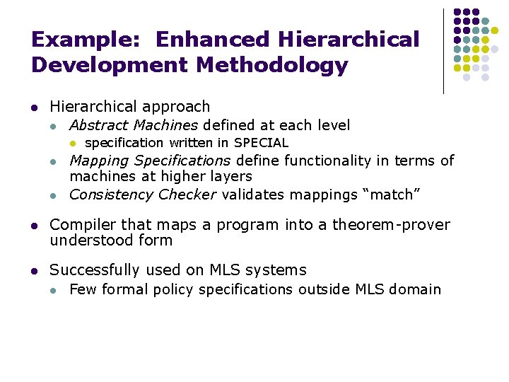 Example: Enhanced Hierarchical Development Methodology l Hierarchical approach l Abstract Machines defined at each