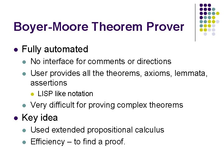 Boyer-Moore Theorem Prover l Fully automated l l No interface for comments or directions