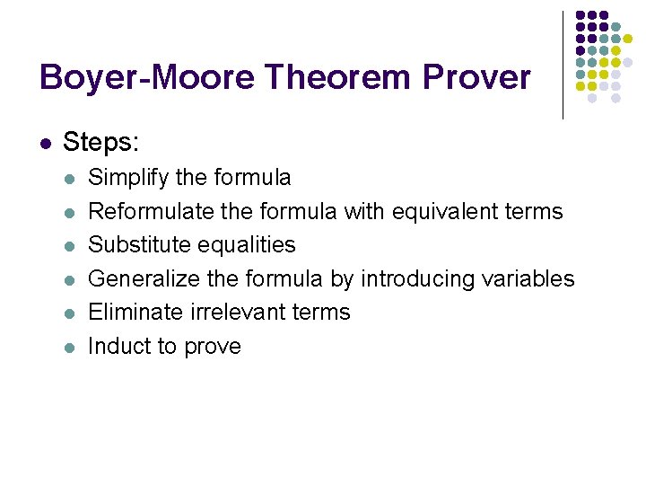 Boyer-Moore Theorem Prover l Steps: l l l Simplify the formula Reformulate the formula