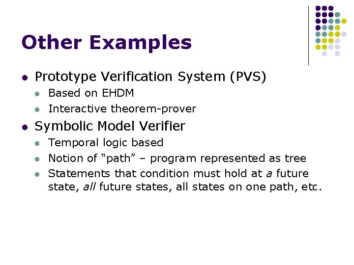 Other Examples l Prototype Verification System (PVS) l l l Based on EHDM Interactive