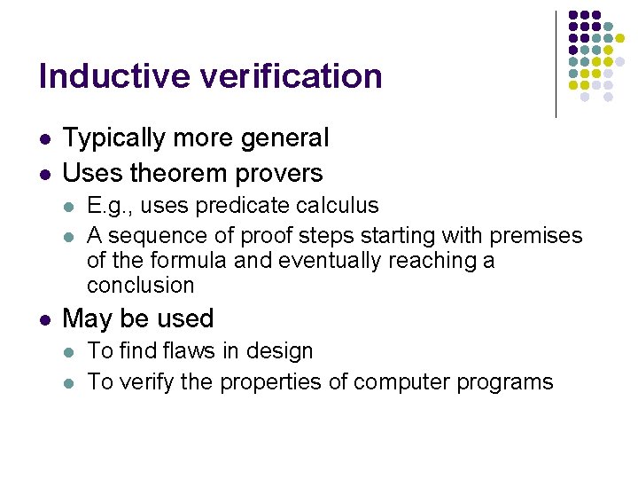 Inductive verification l l Typically more general Uses theorem provers l l l E.