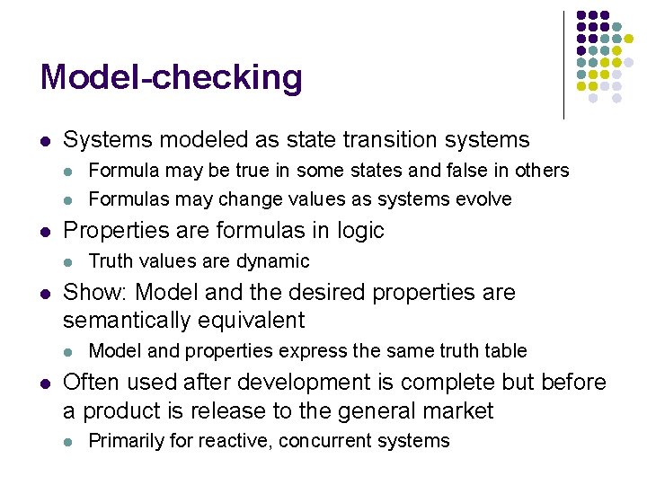 Model-checking l Systems modeled as state transition systems l l l Properties are formulas