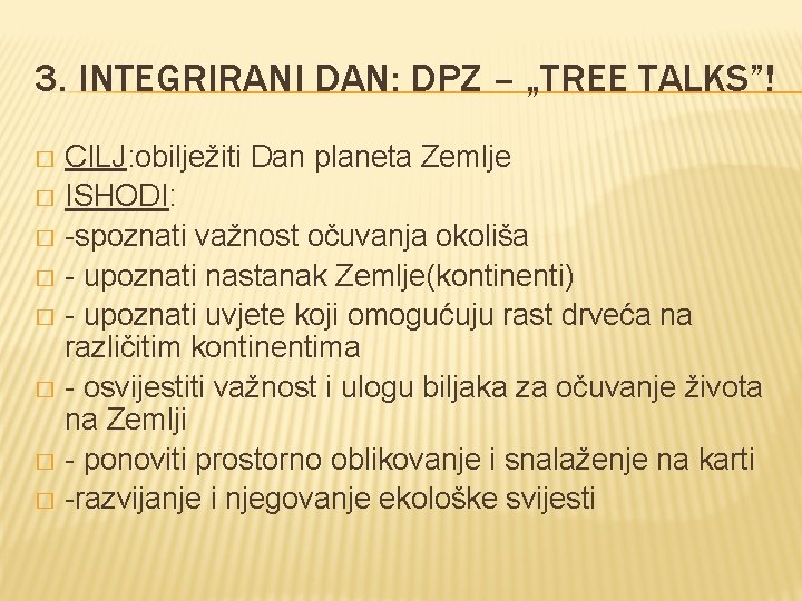 3. INTEGRIRANI DAN: DPZ – „TREE TALKS”! CILJ: obilježiti Dan planeta Zemlje � ISHODI: 3. INTEGRIRANI DAN: DPZ – „TREE TALKS”! CILJ: obilježiti Dan planeta Zemlje � ISHODI: