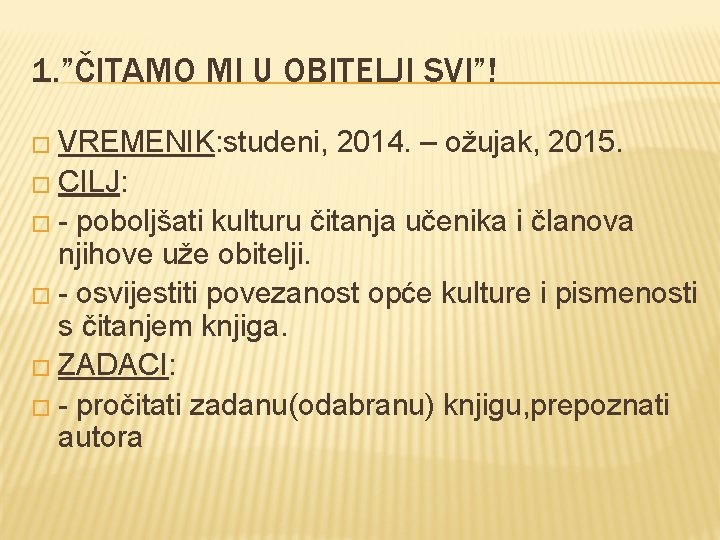 1. ”ČITAMO MI U OBITELJI SVI”! � VREMENIK: studeni, 2014. – ožujak, 2015. � 1. ”ČITAMO MI U OBITELJI SVI”! � VREMENIK: studeni, 2014. – ožujak, 2015. �