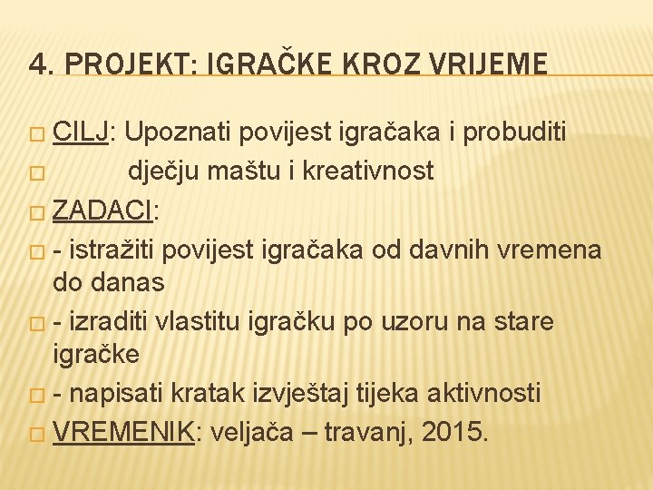 4. PROJEKT: IGRAČKE KROZ VRIJEME � CILJ: Upoznati povijest igračaka i probuditi � dječju 4. PROJEKT: IGRAČKE KROZ VRIJEME � CILJ: Upoznati povijest igračaka i probuditi � dječju