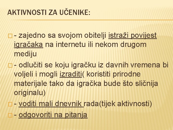 AKTIVNOSTI ZA UČENIKE: �- zajedno sa svojom obitelji istraži povijest igračaka na internetu ili AKTIVNOSTI ZA UČENIKE: �- zajedno sa svojom obitelji istraži povijest igračaka na internetu ili