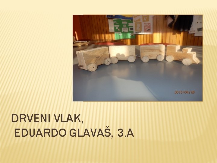 DRVENI VLAK, EDUARDO GLAVAŠ, 3. A DRVENI VLAK, EDUARDO GLAVAŠ, 3. A