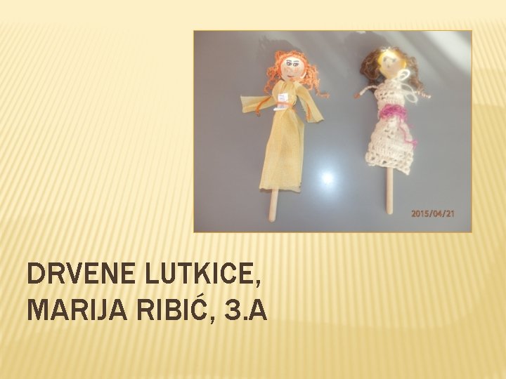 DRVENE LUTKICE, MARIJA RIBIĆ, 3. A DRVENE LUTKICE, MARIJA RIBIĆ, 3. A