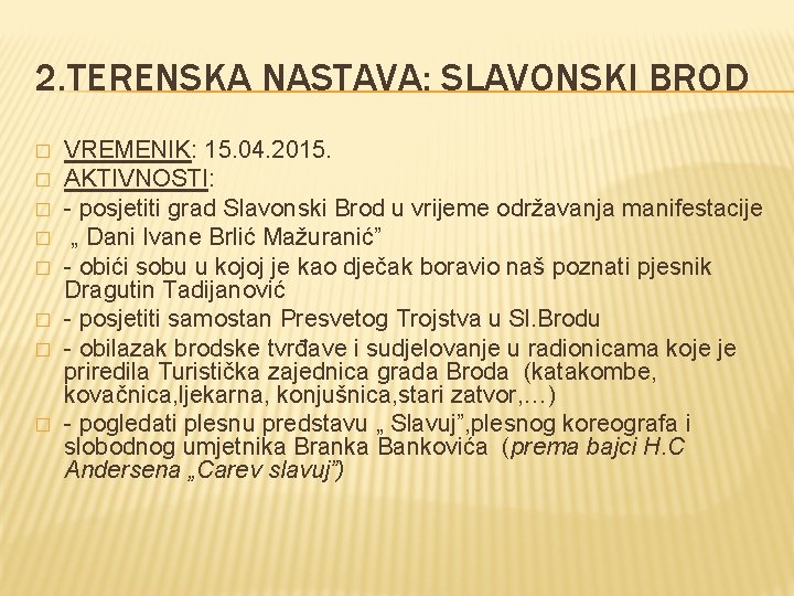 2. TERENSKA NASTAVA: SLAVONSKI BROD � � � � VREMENIK: 15. 04. 2015. AKTIVNOSTI: 2. TERENSKA NASTAVA: SLAVONSKI BROD � � � � VREMENIK: 15. 04. 2015. AKTIVNOSTI: