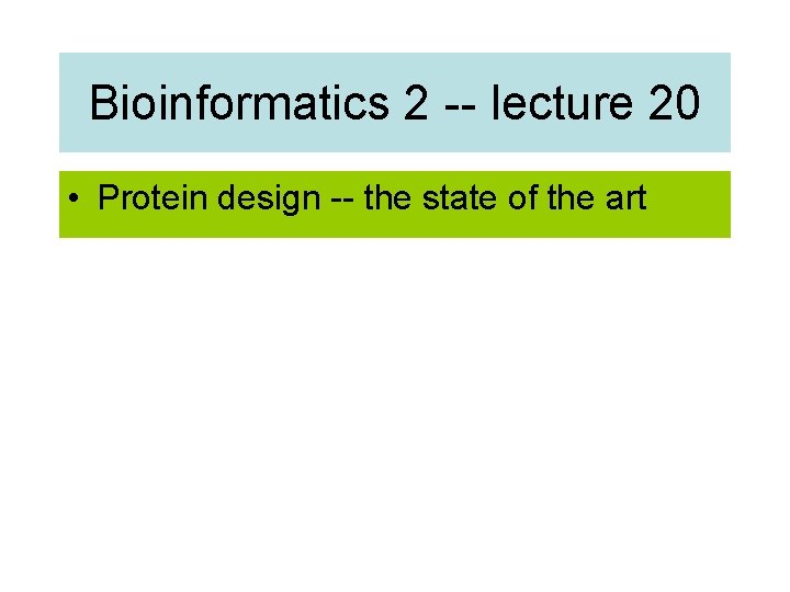 Bioinformatics 2 -- lecture 20 • Protein design -- the state of the art