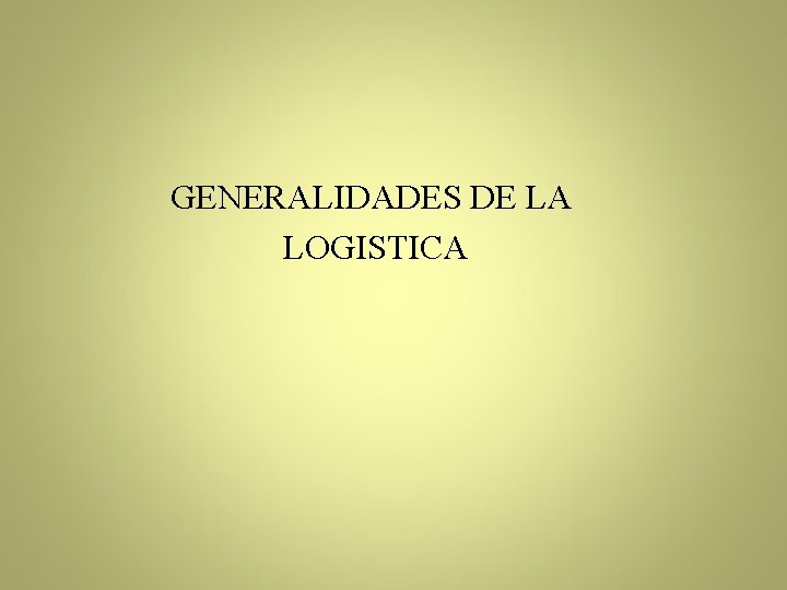 GENERALIDADES DE LA LOGISTICA 