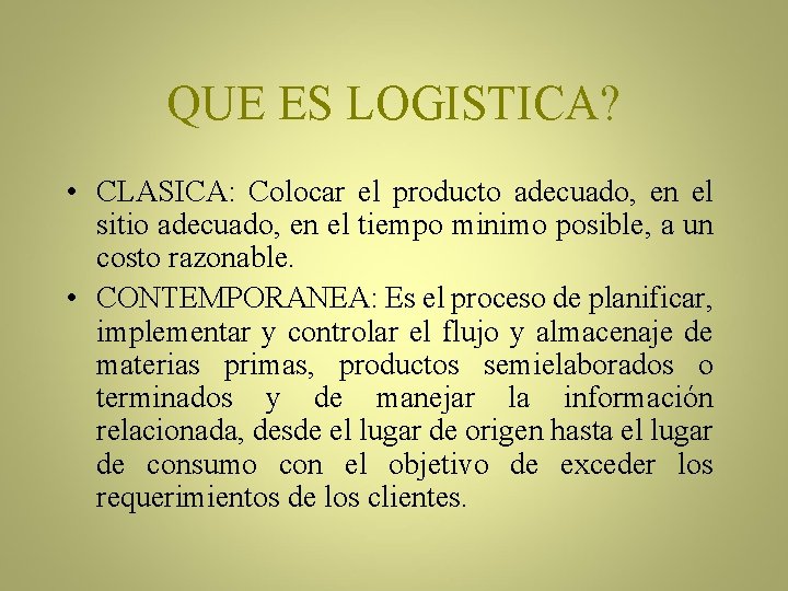 QUE ES LOGISTICA? • CLASICA: Colocar el producto adecuado, en el sitio adecuado, en
