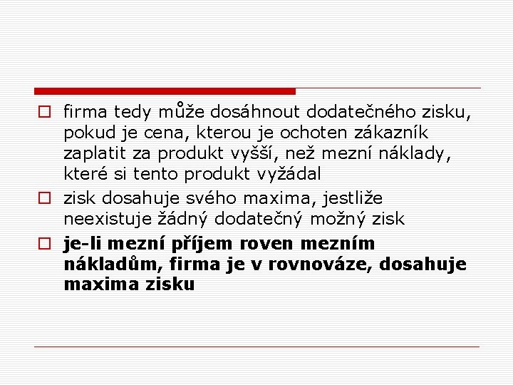 o firma tedy může dosáhnout dodatečného zisku, pokud je cena, kterou je ochoten zákazník