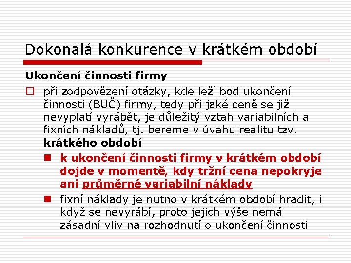 Dokonalá konkurence v krátkém období Ukončení činnosti firmy o při zodpovězení otázky, kde leží