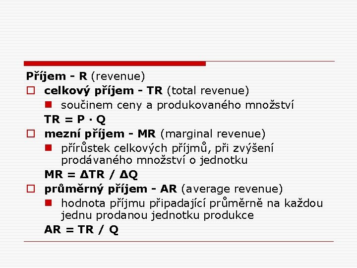 Příjem - R (revenue) o celkový příjem - TR (total revenue) n součinem ceny