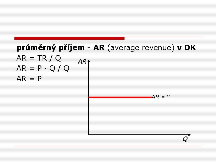 průměrný příjem - AR (average revenue) v DK AR = TR / Q AR