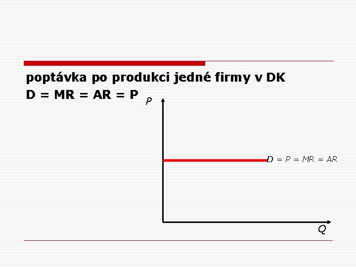 poptávka po produkci jedné firmy v DK D = MR = AR = P