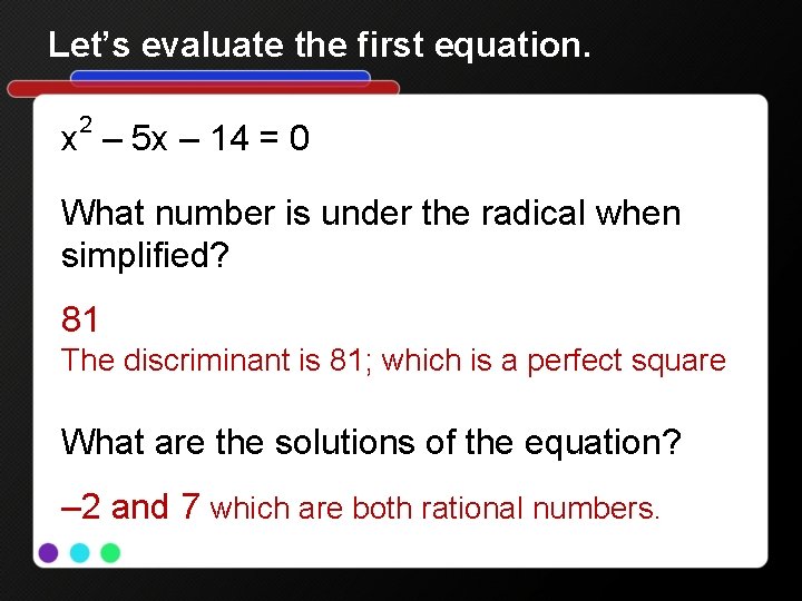 Let’s evaluate the first equation. 2 x – 5 x – 14 = 0