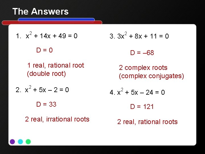 The Answers 1. x 2 + 14 x + 49 = 0 D=0 1