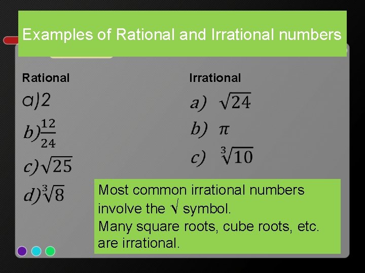 Examples of Rational and Irrational numbers Rational Irrational • • Most common irrational numbers