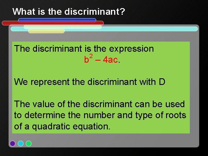 What is the discriminant? The discriminant is the expression 2 b – 4 ac.