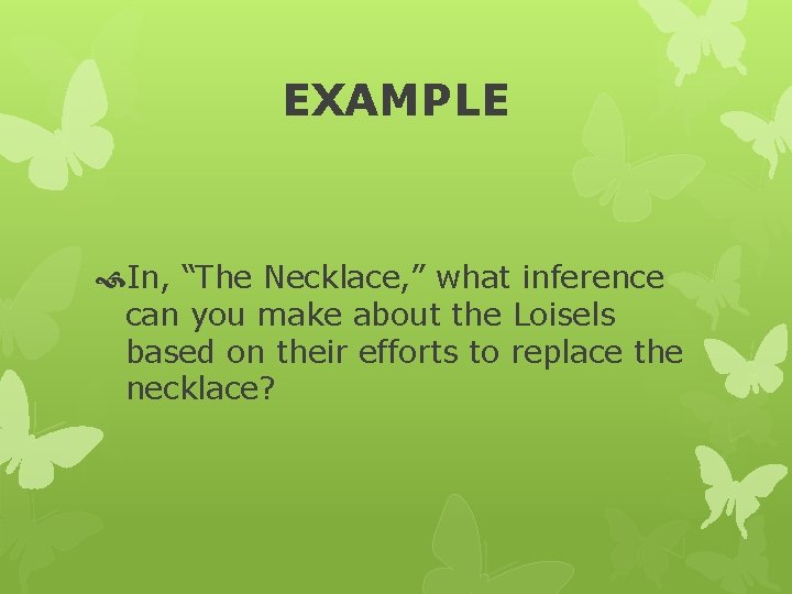 EXAMPLE In, “The Necklace, ” what inference can you make about the Loisels based