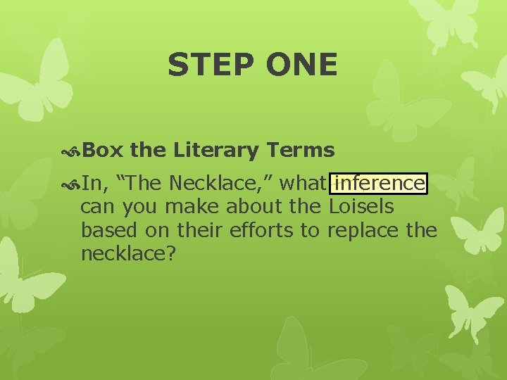 STEP ONE Box the Literary Terms In, “The Necklace, ” what inference can you