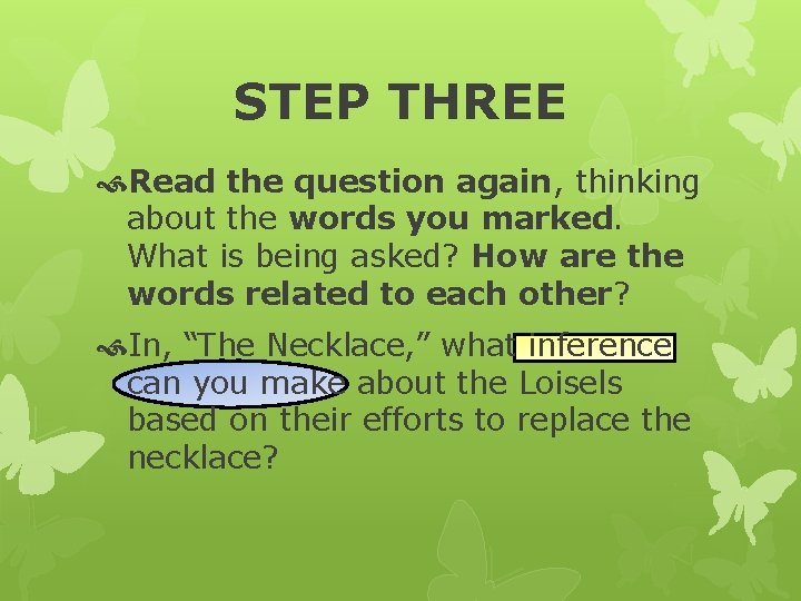 STEP THREE Read the question again, thinking about the words you marked. What is