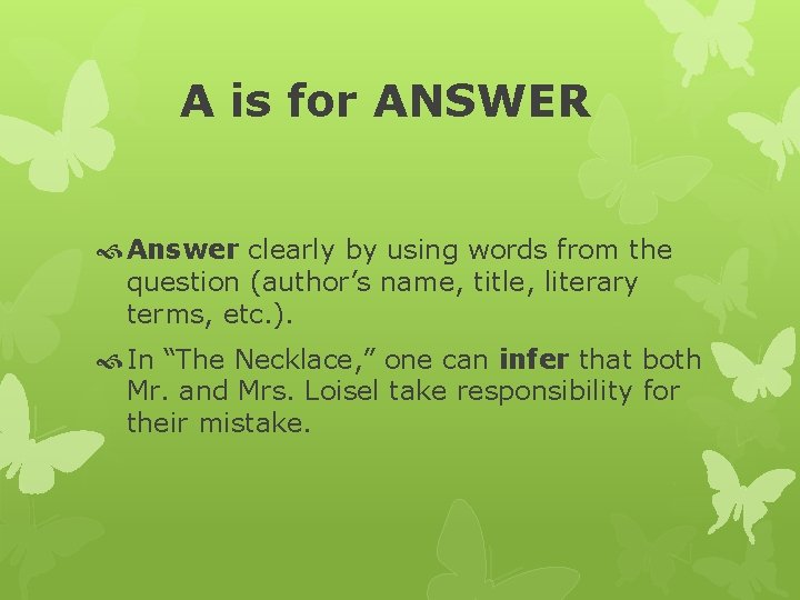 A is for ANSWER Answer clearly by using words from the question (author’s name,
