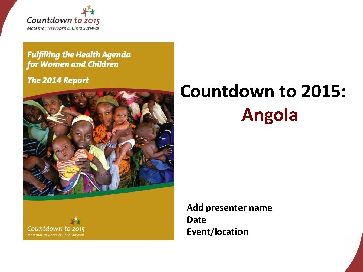 Countdown to 2015: Angola Add presenter name Date Event/location 