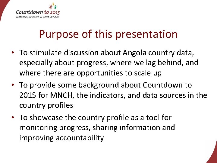 Purpose of this presentation • To stimulate discussion about Angola country data, especially about