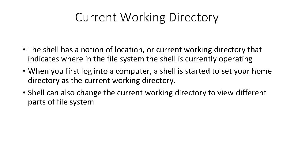 Current Working Directory • The shell has a notion of location, or current working Current Working Directory • The shell has a notion of location, or current working