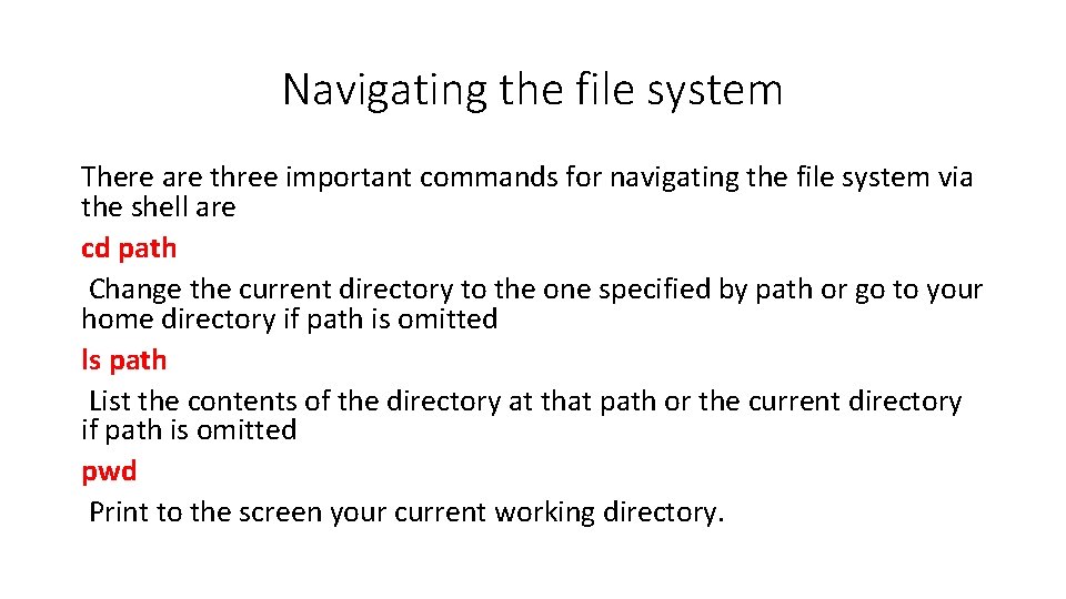 Navigating the file system There are three important commands for navigating the file system Navigating the file system There are three important commands for navigating the file system