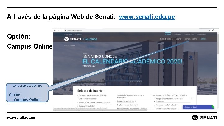 A través de la página Web de Senati: www. senati. edu. pe Opción: Campus