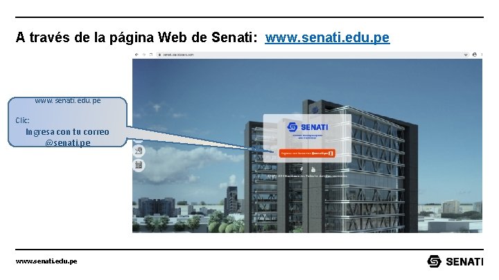 A través de la página Web de Senati: www. senati. edu. pe Clic: Ingresa