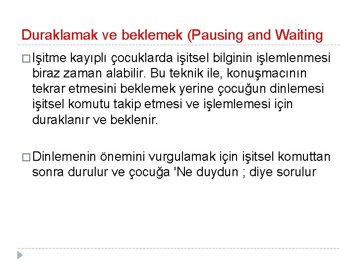 Duraklamak ve beklemek (Pausing and Waiting � Işitme kayıplı çocuklarda işitsel bilginin işlemlenmesi biraz