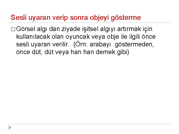 Sesli uyaran verip sonra objeyi gösterme � Görsel algı dan ziyade işitsel algıyı artırmak
