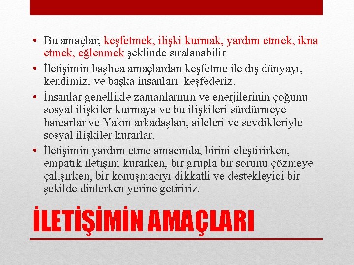  • Bu amaçlar; keşfetmek, ilişki kurmak, yardım etmek, ikna etmek, eğlenmek şeklinde sıralanabilir