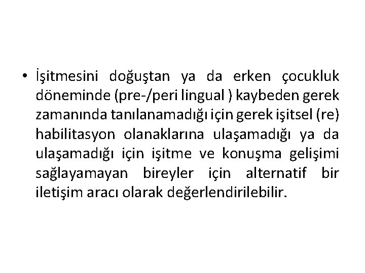  • İşitmesini doğuştan ya da erken çocukluk döneminde (pre-/peri lingual ) kaybeden gerek