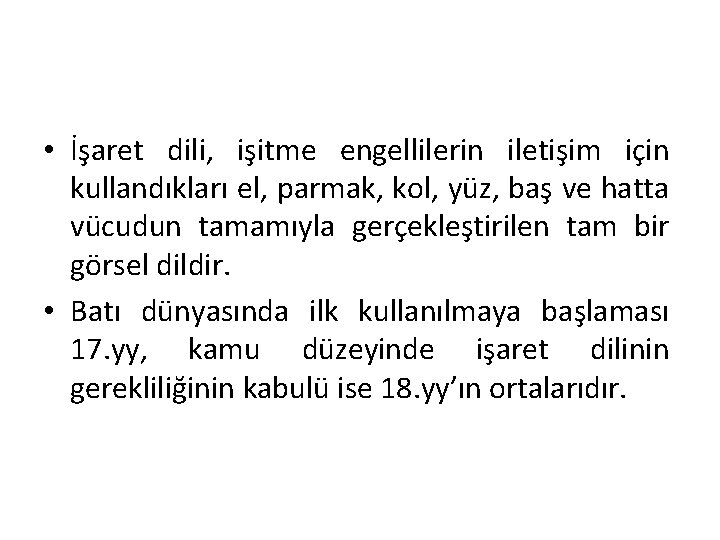  • İşaret dili, işitme engellilerin iletişim için kullandıkları el, parmak, kol, yüz, baş