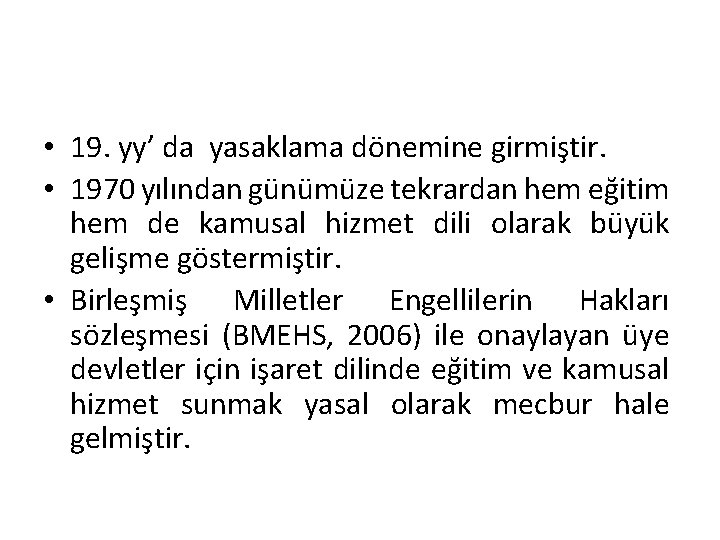  • 19. yy’ da yasaklama dönemine girmiştir. • 1970 yılından günümüze tekrardan hem