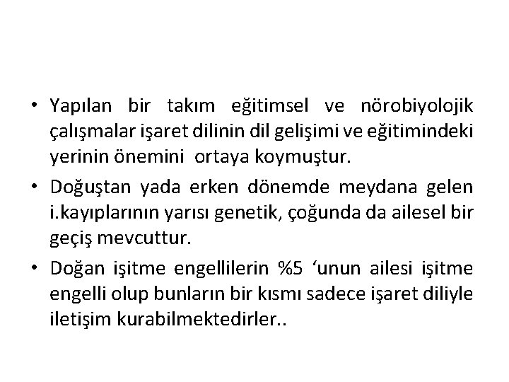  • Yapılan bir takım eğitimsel ve nörobiyolojik çalışmalar işaret dilinin dil gelişimi ve