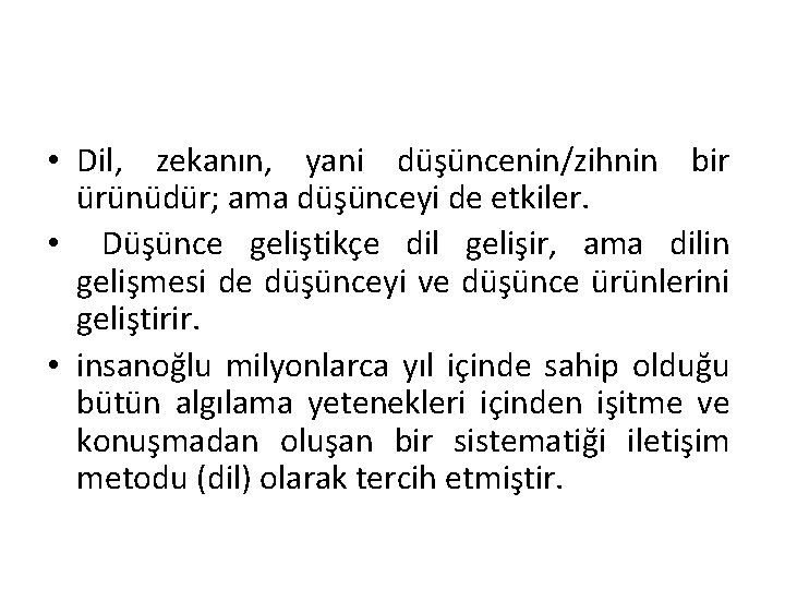  • Dil, zekanın, yani düşüncenin/zihnin bir ürünüdür; ama düşünceyi de etkiler. • Düşünce