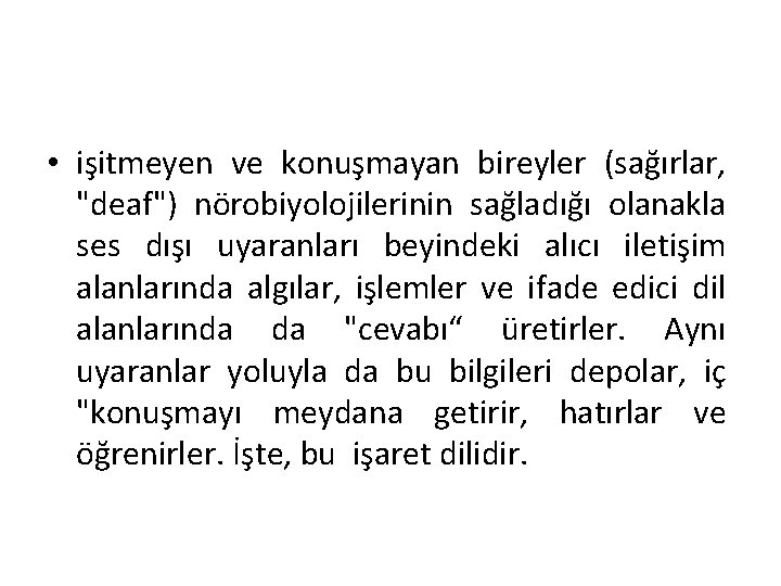  • işitmeyen ve konuşmayan bireyler (sağırlar, "deaf") nörobiyolojilerinin sağladığı olanakla ses dışı uyaranları
