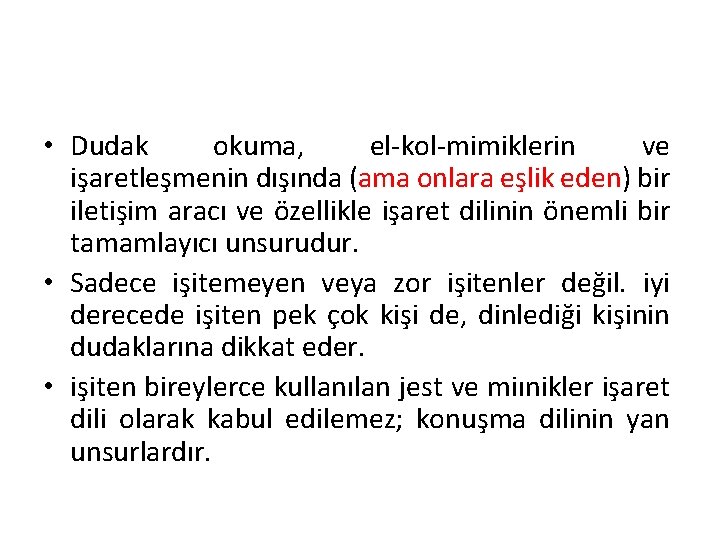  • Dudak okuma, el-kol-mimiklerin ve işaretleşmenin dışında (ama onlara eşlik eden) bir iletişim